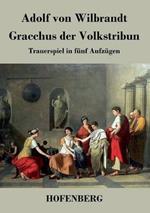 Gracchus der Volkstribun: Trauerspiel in fünf Aufzügen