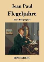 Flegeljahre: Eine Biographie