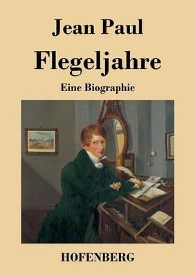 Flegeljahre: Eine Biographie - Jean Paul - cover