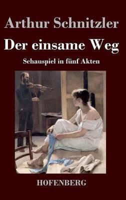 Der einsame Weg: Schauspiel in fünf Akten - Arthur Schnitzler - cover