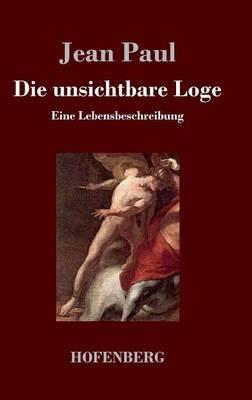 Die unsichtbare Loge: Eine Lebensbeschreibung - Jean Paul - cover
