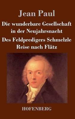 Die wunderbare Gesellschaft in der Neujahrsnacht / Des Feldpredigers Schmelzle Reise nach Flätz: Zwei Erzählungen - Jean Paul - cover