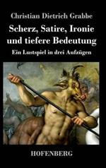 Scherz, Satire, Ironie und tiefere Bedeutung: Ein Lustspiel in drei Aufzügen