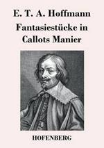 Fantasiestücke in Callots Manier: Blätter aus dem Tagebuche eines reisenden Enthusiasten Mit einer Vorrede von Jean Paul
