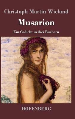 Musarion: Ein Gedicht in drei Buechern - Christoph Martin Wieland - cover