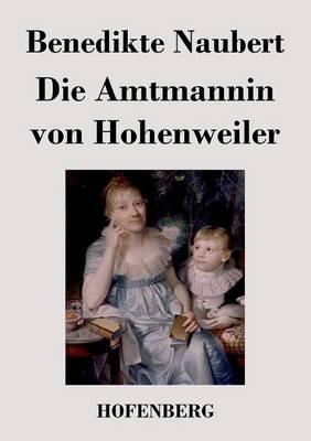 Die Amtmannin von Hohenweiler - Benedikte Naubert - cover