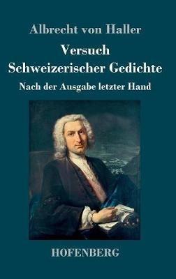 Versuch Schweizerischer Gedichte: Nach der Ausgabe letzter Hand - Albrecht Von Haller - cover