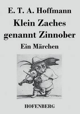Klein Zaches genannt Zinnober: Ein Märchen - E T a Hoffmann - cover