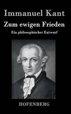 Zum ewigen Frieden: Ein philosophischer Entwurf - Immanuel Kant - cover