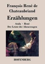 Erzählungen: Atala / René / Der Letzte der Abenceragen
