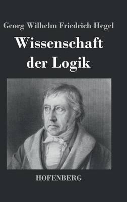 Wissenschaft der Logik - Georg Wilhelm Friedrich Hegel - cover