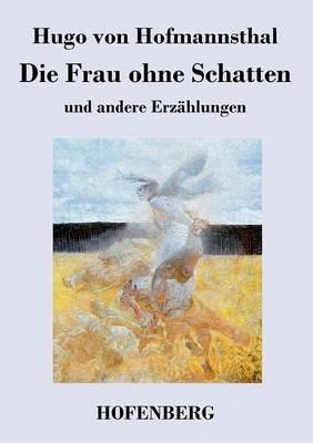 Die Frau ohne Schatten: und andere Erzählungen - Hugo Von Hofmannsthal - cover