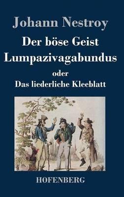 Der böse Geist Lumpazivagabundus oder Das liederliche Kleeblatt: Zauberposse mit Gesang in drei Aufzügen - Johann Nestroy - cover