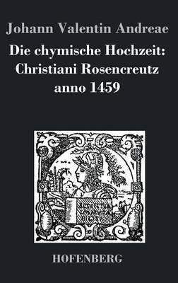 Die chymische Hochzeit: Christiani Rosencreutz anno 1459 - Johann Valentin Andreae - cover