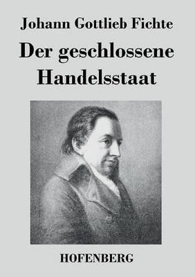 Der geschlossene Handelsstaat - Johann Gottlieb Fichte - cover