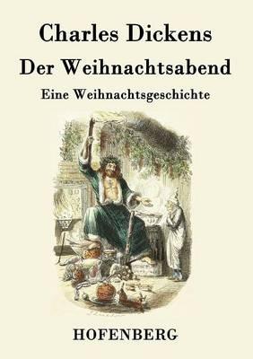 Der Weihnachtsabend: Eine Weihnachtsgeschichte - Charles Dickens - cover