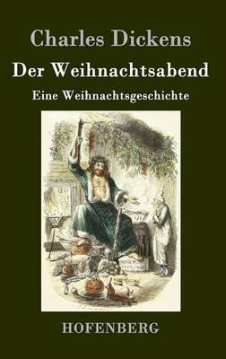 Der Weihnachtsabend: Eine Weihnachtsgeschichte - Charles Dickens - cover