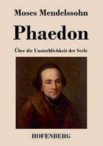 Phaedon oder über die Unsterblichkeit der Seele: In drey Gesprächen