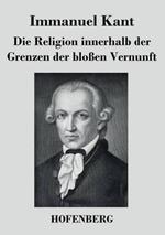Die Religion innerhalb der Grenzen der bloßen Vernunft