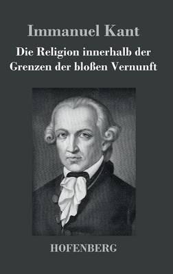 Die Religion innerhalb der Grenzen der bloßen Vernunft - Immanuel Kant - cover