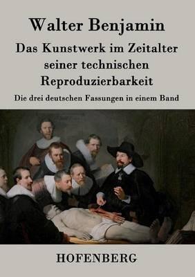 Das Kunstwerk im Zeitalter seiner technischen Reproduzierbarkeit: Die drei deutschen Fassungen in einem Band - Walter Benjamin - cover