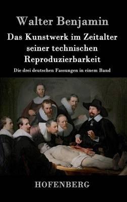 Das Kunstwerk im Zeitalter seiner technischen Reproduzierbarkeit: Die drei deutschen Fassungen in einem Band - Walter Benjamin - cover