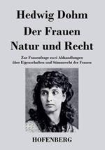 Der Frauen Natur und Recht: Zur Frauenfrage zwei Abhandlungen über Eigenschaften und Stimmrecht der Frauen