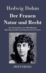 Der Frauen Natur und Recht: Zur Frauenfrage zwei Abhandlungen über Eigenschaften und Stimmrecht der Frauen