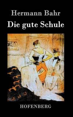 Die gute Schule - Hermann Bahr - cover