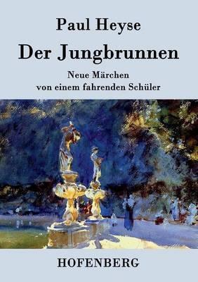 Der Jungbrunnen: Neue Märchen von einem fahrenden Schüler - Paul Heyse - cover