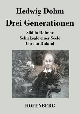 Drei Generationen: Schicksale einer Seele Sibilla Dalmar Christa Ruland - Hedwig Dohm - cover