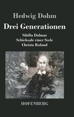 Drei Generationen: Schicksale einer Seele Sibilla Dalmar Christa Ruland