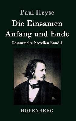 Die Einsamen / Anfang und Ende: Gesammelte Novellen Band 4 - Paul Heyse - cover