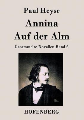 Annina / Auf der Alm: Gesammelte Novellen Band 6 - Paul Heyse - cover