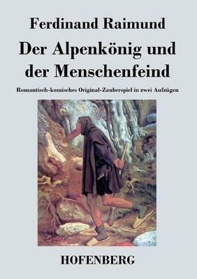 Der Alpenkönig und der Menschenfeind: Romantisch-komisches Original-Zauberspiel in zwei Aufzügen - Ferdinand Raimund - cover