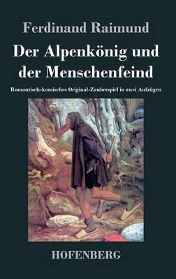 Der Alpenkönig und der Menschenfeind: Romantisch-komisches Original-Zauberspiel in zwei Aufzügen - Ferdinand Raimund - cover