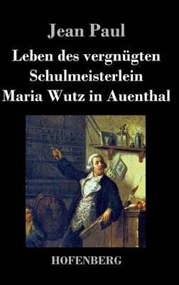 Leben des vergnügten Schulmeisterlein Maria Wutz in Auenthal - Jean Paul - cover