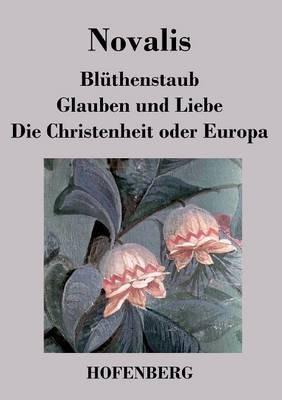 Blüthenstaub / Glauben und Liebe / Die Christenheit oder Europa - Novalis - cover