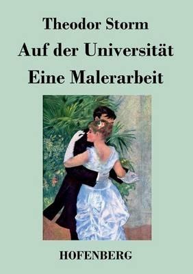 Auf der Universität / Eine Malerarbeit - Theodor Storm - cover