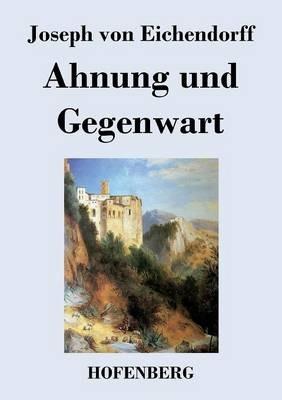Ahnung und Gegenwart - Joseph Von Eichendorff - cover