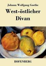West-östlicher Divan: Mit allen Noten und Abhandlungen