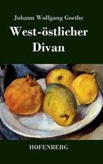 West-östlicher Divan: Mit allen Noten und Abhandlungen
