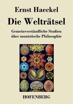 Die Weltratsel: Gemeinverstandliche Studien uber monistische Philosophie - Ernst Haeckel - cover