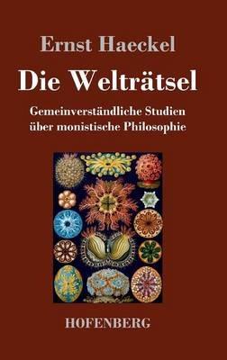 Die Welträtsel: Gemeinverständliche Studien über monistische Philosophie - Ernst Haeckel - cover
