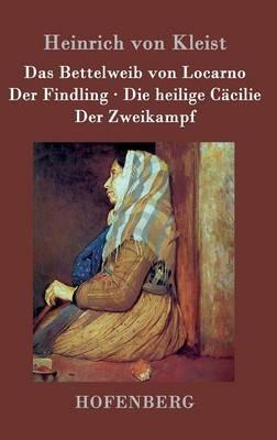 Das Bettelweib von Locarno / Der Findling / Die heilige Cäcilie / Der Zweikampf - Heinrich Von Kleist - cover