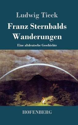 Franz Sternbalds Wanderungen: Eine altdeutsche Geschichte - Ludwig Tieck - cover