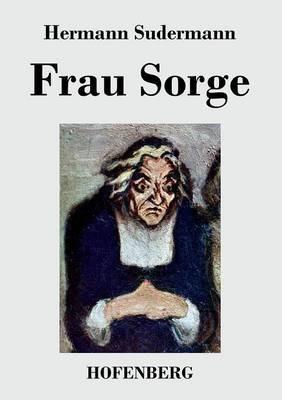 Frau Sorge: Roman - Hermann Sudermann - cover