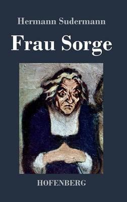 Frau Sorge: Roman - Hermann Sudermann - cover