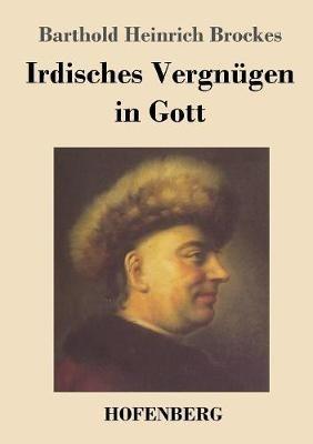 Irdisches Vergnügen in Gott: Gedichte - Barthold Heinrich Brockes - cover