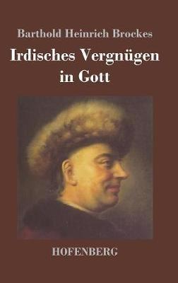 Irdisches Vergnügen in Gott: Gedichte - Barthold Heinrich Brockes - cover